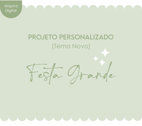 PROJETO PERSONALIZADO FESTA GRANDE